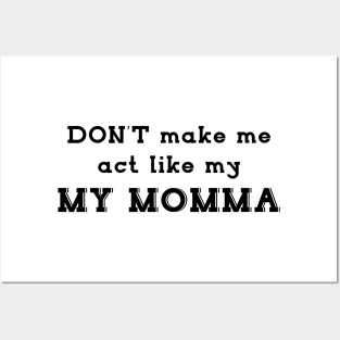 Mother day gift - don't make me act like MY MOMMA Posters and Art